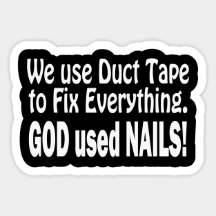 Jesus T-Shirts We Use Duct Tape God Used Nails Sticker